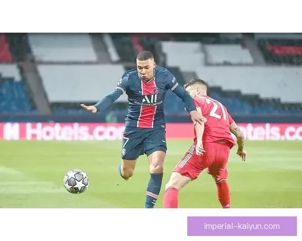 姆巴佩助巴黎逆袭，展现竞争力提升力助球队闯入欧冠四强